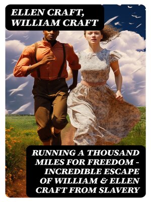 cover image of Running a Thousand Miles For Freedom – Incredible Escape of William & Ellen Craft from Slavery
